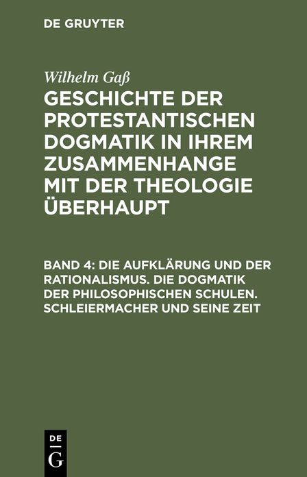 Die Aufklarung und der Rationalismus. Die Dogmatik der philosophischen Schulen. Schleiermacher und seine Zeit