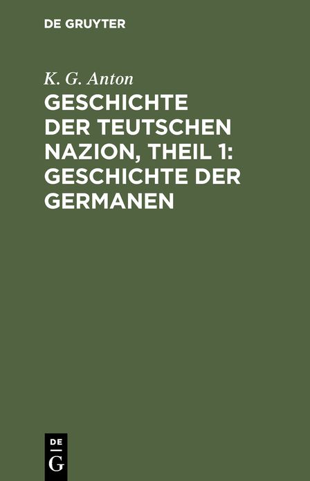 Geschichte der Germanen: Aus: Geschichte der Teutschen Nazion, Theil 1