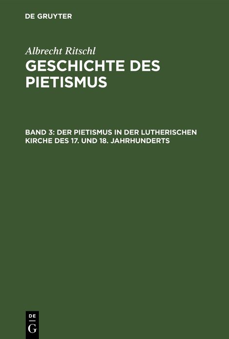 Der Pietismus in der lutherischen Kirche des 17. und 18. Jahrhunderts: 2. Abteilung, aus: Geschichte des Pietismus, Bd. 3