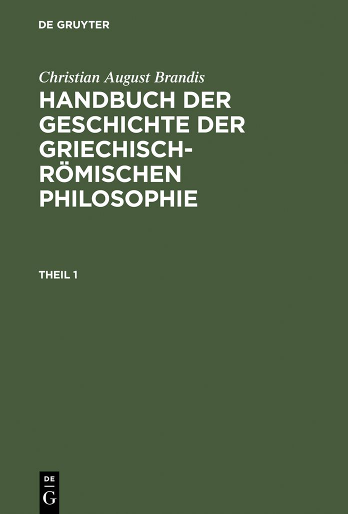 Christian August Brandis: Handbuch der Geschichte der Griechisch-Romischen Philosophie. Theil 1