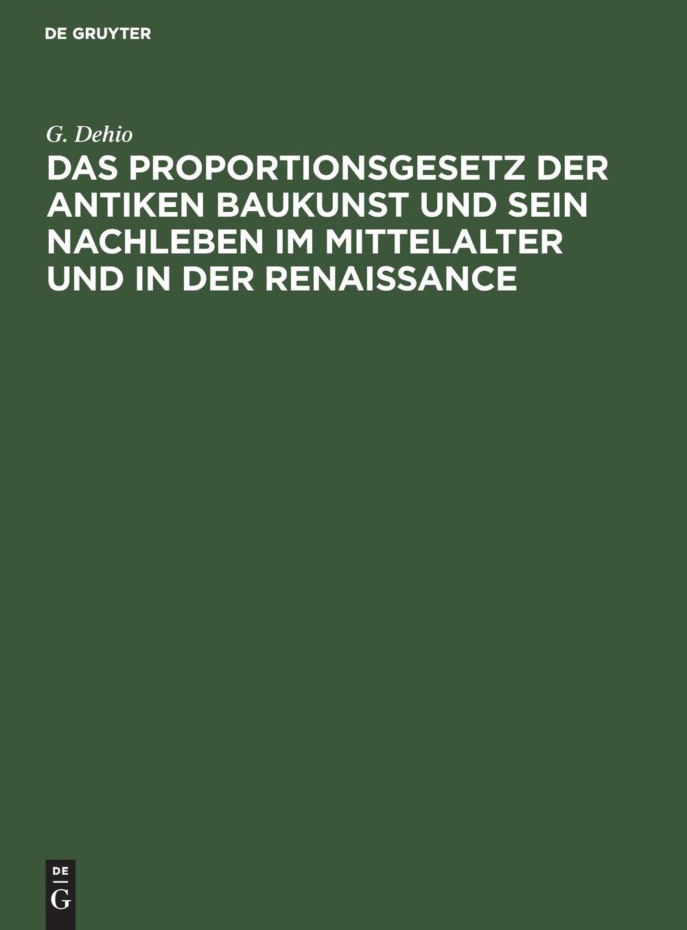 Das Proportionsgesetz der antiken Baukunst und sein Nachleben im Mittelalter und in der Renaissance