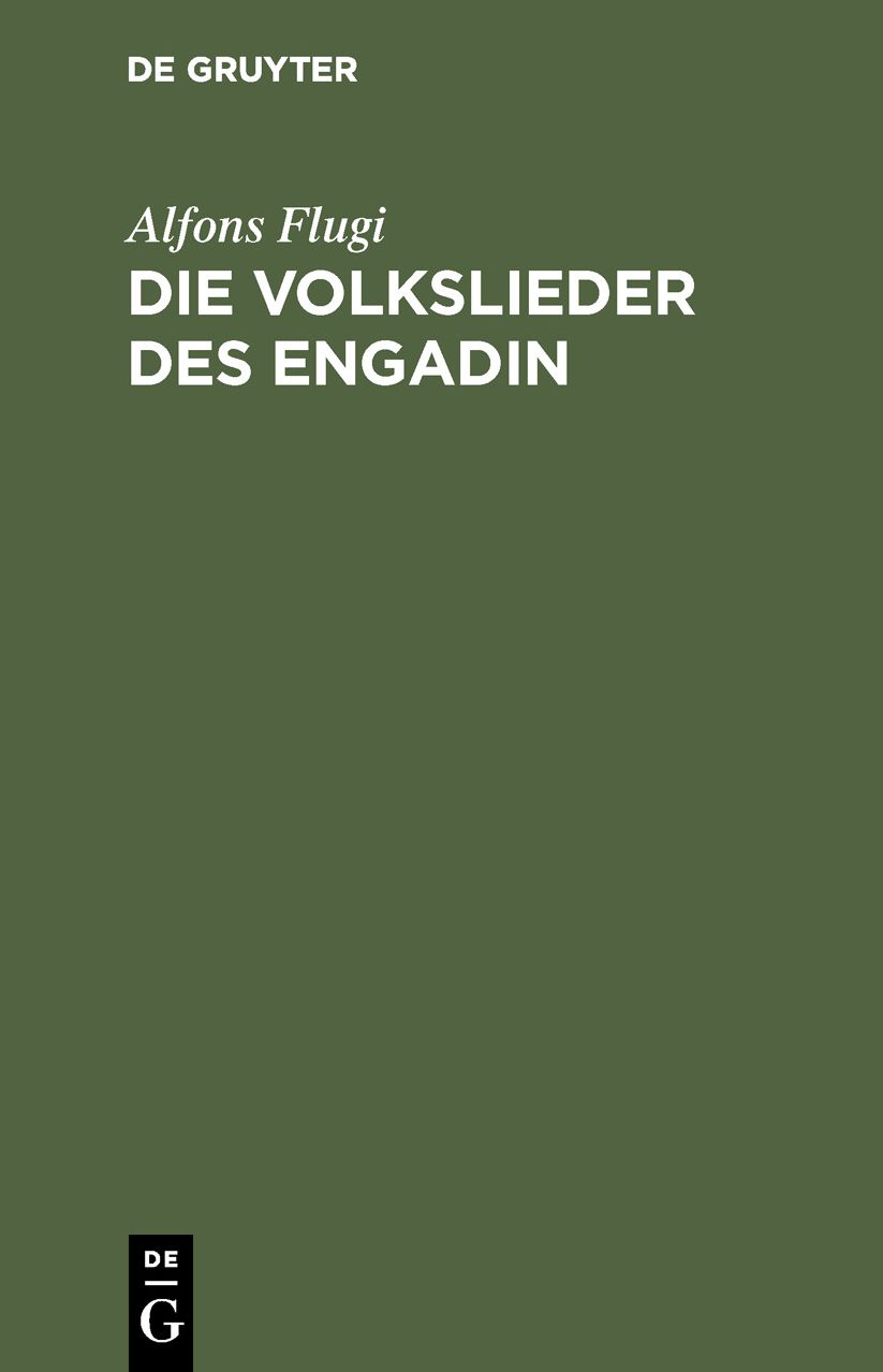 Die Volkslieder des Engadin: Nebst einem Anhange engadinischer Volkslieder; im Original und in Deutscher Übersetzung