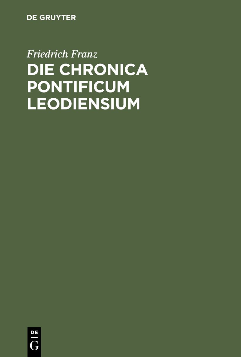 Die Chronica pontificum Leodiensium: Eine verlorene Quellenschrift des XIII. Jahrhunderts; nebst einer Probe der Wiederherstellung