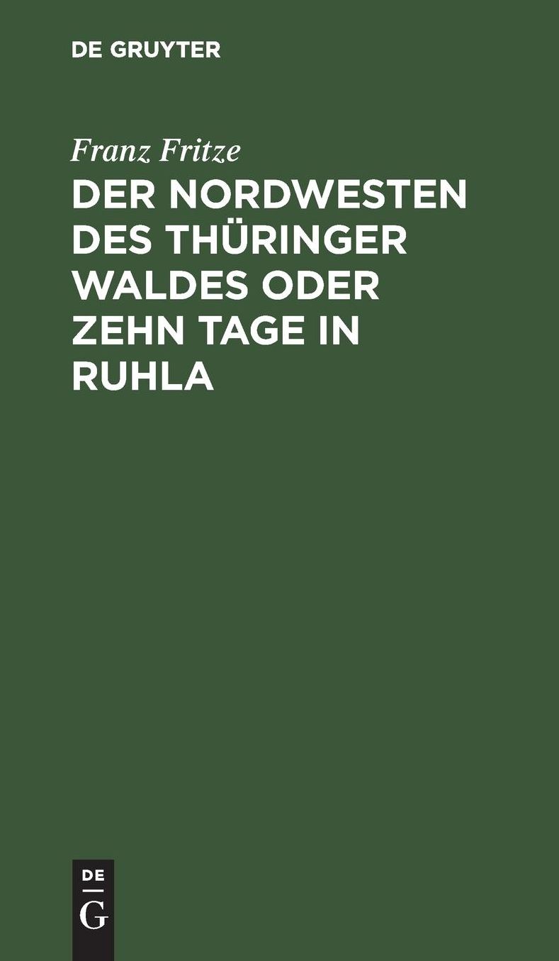 Der Nordwesten des Thüringer Waldes Oder Zehn Tage in Ruhla: Gemälde Aus Dem Badeorte Ruhla und Seiner Umgebung; Eisenach, Wilhelmsthal, Altenstein, Liebenstein, Inselsberg und Reinhardsbrunn; ein Reisehandbuch und Wegweiser; (Nebst Einer Reise-Route Durc