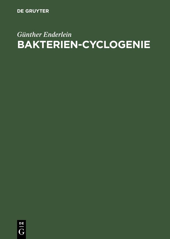 Bakterien-Cyclogenie: Prolegomena zu Untersuchungen uber Bau, geschlechtliche und ungeschlechtliche Fortpflanzung und Entwicklung der Bakterien