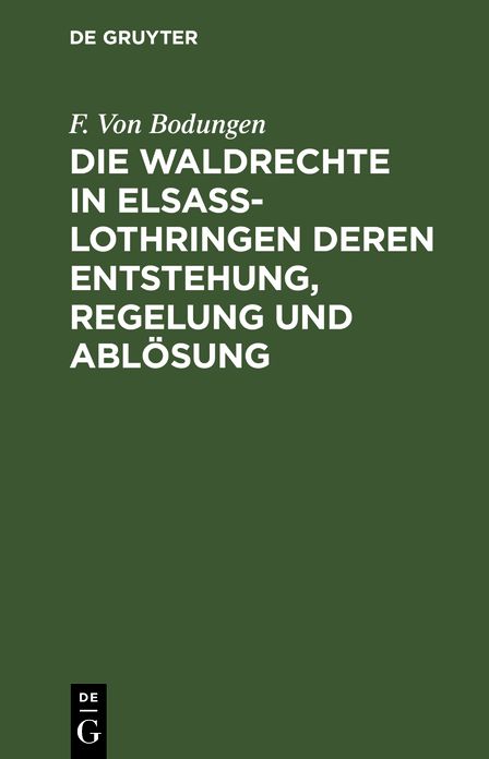 Die Waldrechte in Elsass-Lothringen deren Entstehung, Regelung und Ablösung