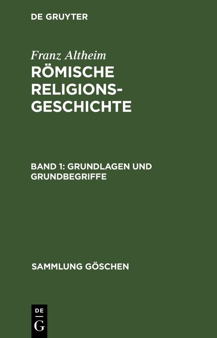 Römische Religionsgeschichte: 1. Grundlagen und Grundbegriffe; 2. der geschichtliche ASauf