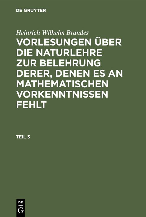 Vorlesungen über die Naturlehre zur Belehrung derer, denen es an mathematischen Vorkenntnissen Fehlt: Theil 3