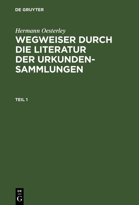 Wegweiser durch die Literatur der Urkundensammlungen: Theil 1