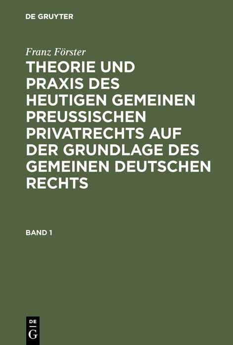 Theorie und Praxis des heutigen gemeinen preußischen Privatrechts auf der Grundlage des gemeinen deutschen Rechts: Bd. 1