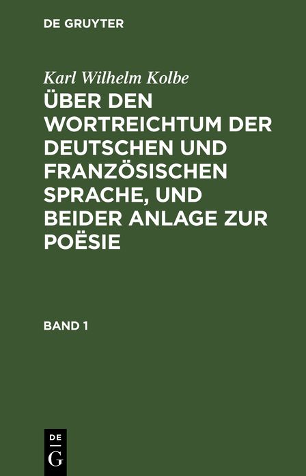 Über den Wortreichtum der deutschen und französischen Sprache, und beider Anlage zur Poësie, nebst anderen Bermerkungen, Sprache und Litteratur Betreffend: Bd. 1