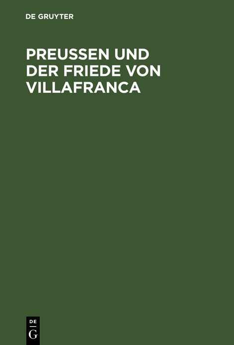 Preussen und der Friede von Villafranca: Ein Beitrag zur neuesten deutschen Geschichte
