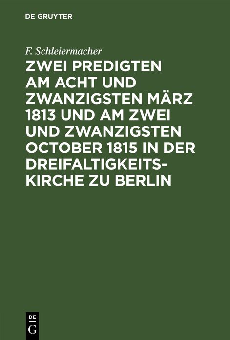 Zwei Predigten am acht und zwanzigsten MÃ¤rz 1813 und am zwei und zwanzigsten October 1815 in der Dreifaltigkeitskirche zu Berlin