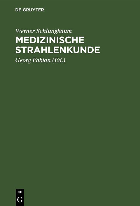 Medizinische Strahlenkunde: Eine Einführung in die Physikalischen, Technischen und Biologischen Grundlagen der Medizinischen Strahlenanwendung Für Mediziner und Medizinisch - Technische Assistentinnen
