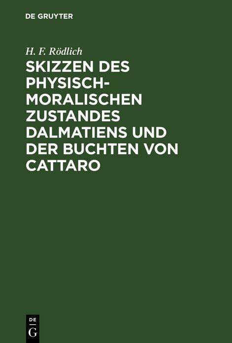 Skizzen des physisch-moralischen Zustandes Dalmatiens und der Buchten von Cattaro: Mit einer Charte und neun Kupfertafeln