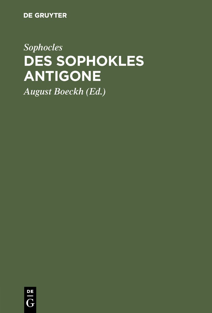 Des Sophokles Antigone: Griechisch und deutsch; nebst 2 Abhandlungen über diese Tragödie im Ganzen und über einzelne Stellen Derselben