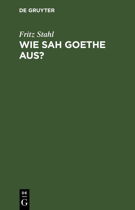 Wie sah Goethe Aus?: Mit 28 Tafeln