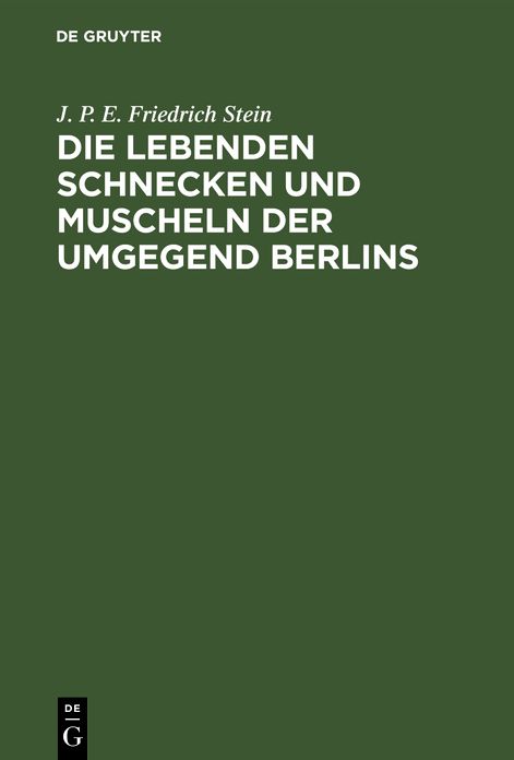 Die lebenden Schnecken und Muscheln der Umgegend Berlins: Mit 3 Kupfertafeln, Abbildungen von 73 Arten Enthaltend
