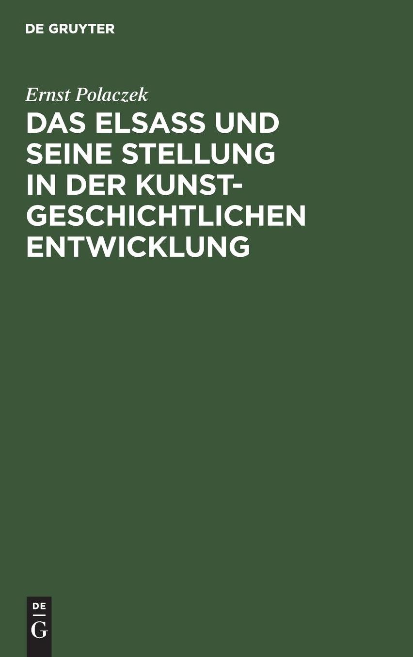 Das Elsaß und seine Stellung in der kunstgeschichtlichen Entwicklung: Ein Vortrag, gehalten am 26. Oktober 1905 in der Ausstellung der Denkmalpflege in Straßburg