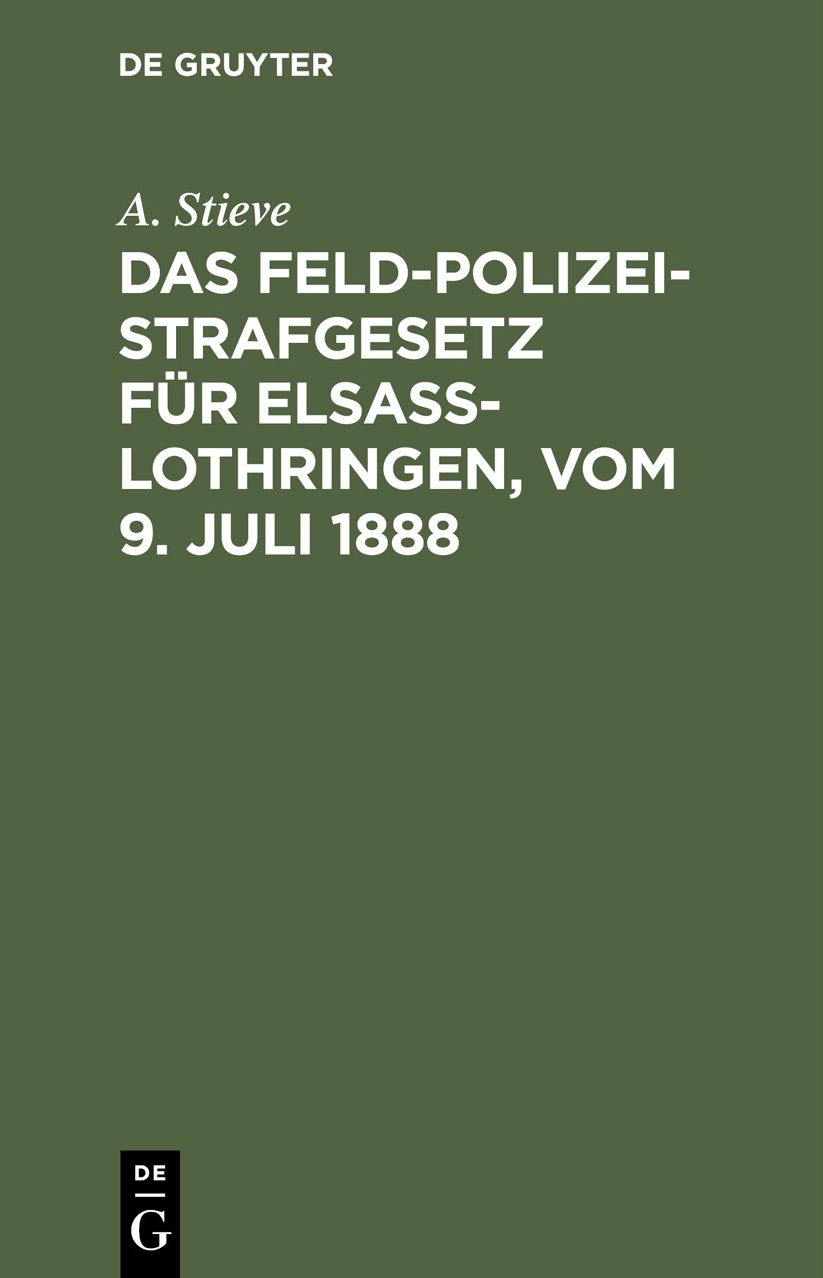 Das Feldpolizeistrafgesetz für Elsaß-Lothringen: vom 9. Juli 1888: Vom 9. Juli 1888