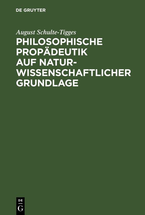 Philosophische Propädeutik auf naturwissenschaftlicher Grundlage: Für höhere Lehranstalten und zum Selbstunterricht