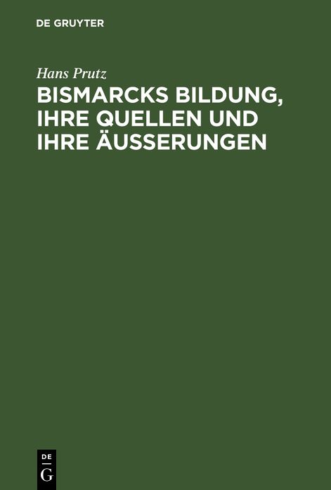 Bismarcks Bildung, ihre Quellen und Ihre Äußerungen