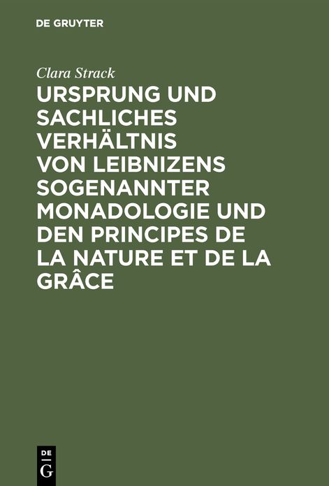 Ursprung und sachliches Verhaltnis von Leibnizens sogenannter Monadologie und den Principes de la nature et de la Grace Teil 1.: Die Entstehungsgeschichte der beiden Abhandlungen