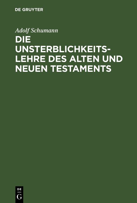 Die Unsterblichkeitslehre des Alten und Neuen Testaments: Biblisch-dogmatisch Entwickelt