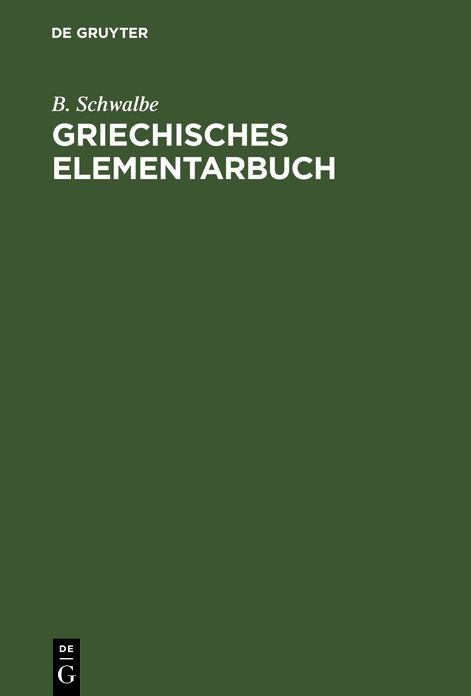 Griechisches Elementarbuch: Grundzüge des Griechischen zur Einführung in das Verständniss der aus dem Griechischen stammenden Fremdwörter