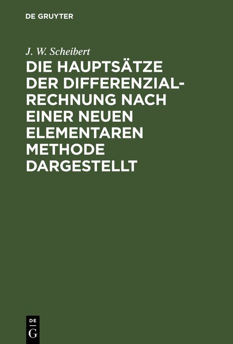 Die Hauptsätze der ^Differenzialrechnung [Differentialrechnung] nach einer neuen elementaren Methode Dargestellt