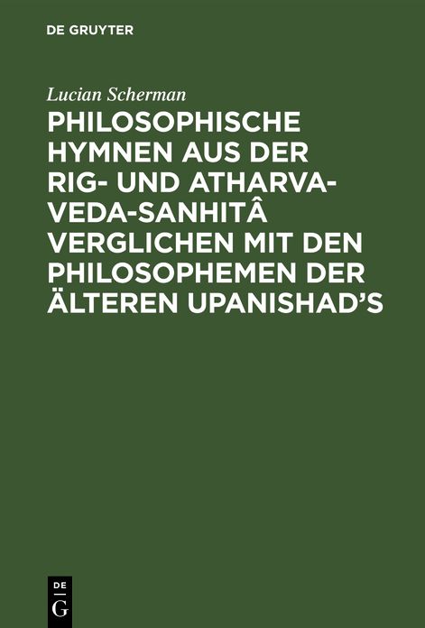 Philosophische Hymnen aus der Rig- und Atharva-Veda-Sanhita verglichen mit den Philosophemen der alteren Upanishad's