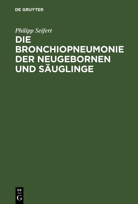 Die Bronchiopneumonie der Neugebornen und Säuglinge: Eine nosologisch-therapeutische Monographie