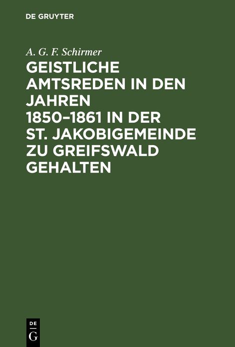 Geistliche Amtsreden in den Jahren 1850 - 1861 in der St. Jakobigemeinde zu Greifswald Gehalten