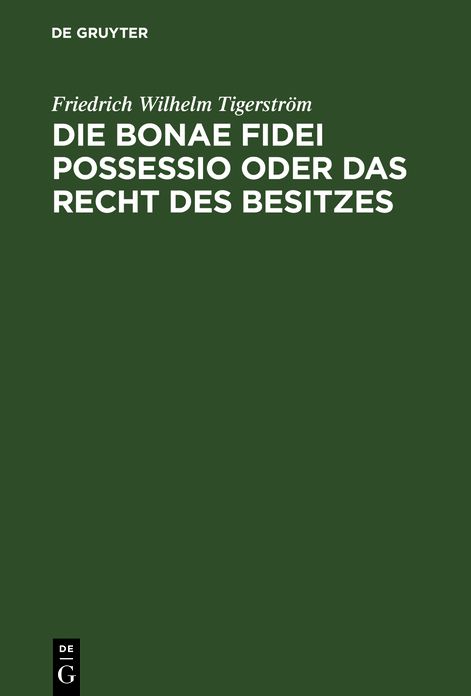 Die bonae fidei possessio oder das Recht des Besitzes: Eine civilistische Abhandlung