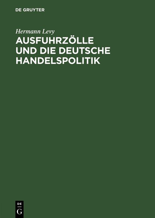 Ausfuhrzolle und die deutsche Handelspolitik: Im Auftr. d. Altesten d. Kaufmannschaft von Berlin