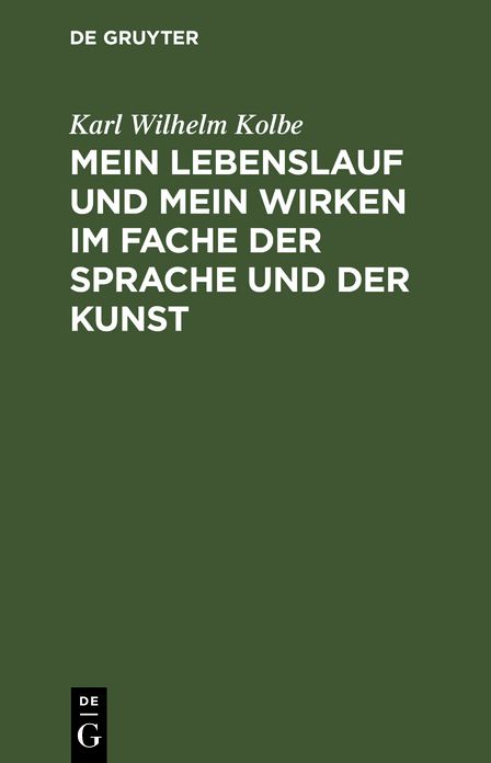 Mein Lebenslauf und mein Wirken im Fache der Sprache und der Kunst: ZunÃ¤chst fÃ¼r Freunde und Wolwollende; nebst Drukberichtigungen und ZusÃ¤zen zu der lezten Ausgabe meiner Schrift Ã¼ber Wortmengerei 1823