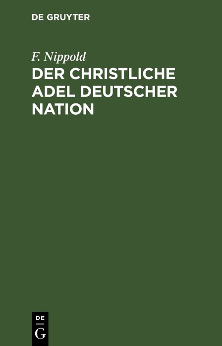 Der christliche Adel deutscher Nation: Ein RückSick und AusSick auf seine Vergangenheit und Zukunft ...
