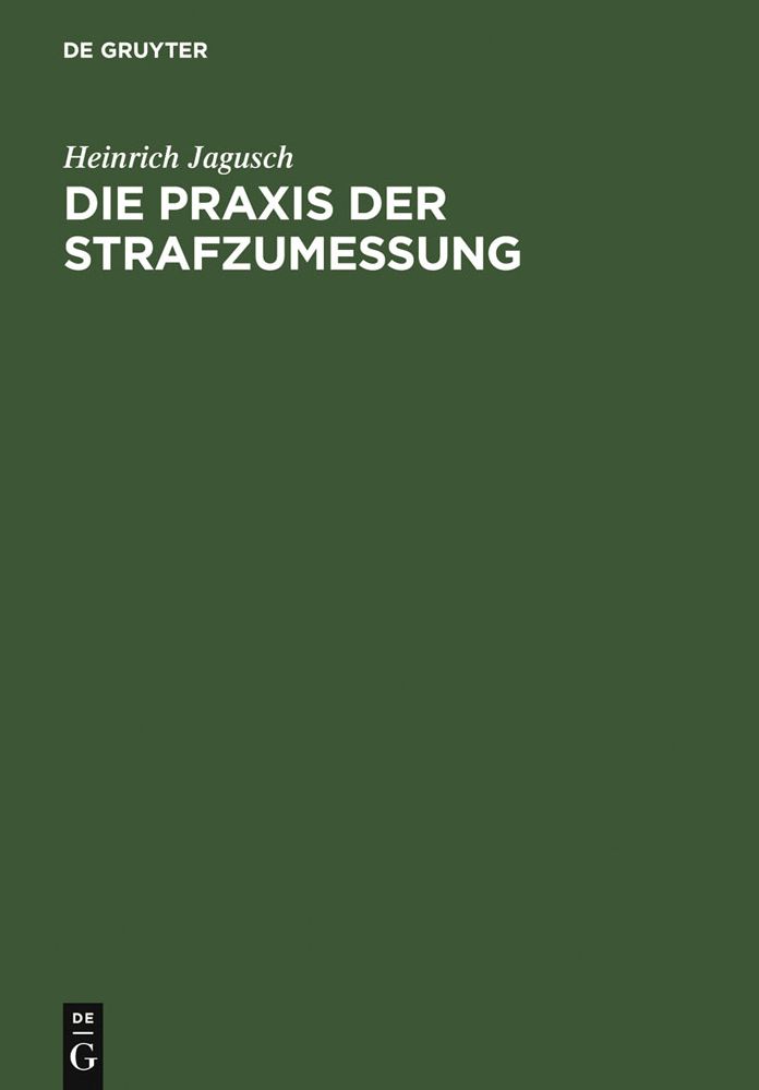 Die Praxis der Strafzumessung: systematische Darstellung der Strafzumessungsgrunde anhand der hochstrichterlichen Rechtsprechung