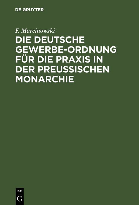 Die Deutsche Gewerbe-Ordnung fur die Praxis in der Preussischen Monarchie mit Kommentar und einem Anh. ...
