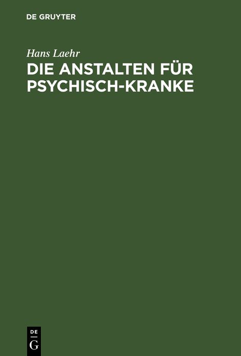 Die Anstalten für Psychisch-Kranke: In Deutschland, Österreich, der Schweiz und den baltischen Ländern