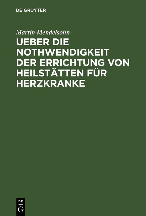 Ueber die Nothwendigkeit der Errichtung von Heilstatten fur Herzkranke: Vortrag geh. 1901
