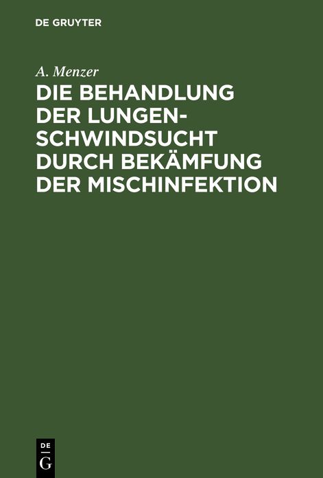 Die Behandlung der Lungenschwindsucht durch Bekamfung der Mischinfektion