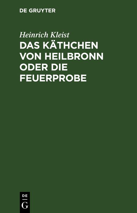 Das Käthchen von Heilbronn oder die Feuerprobe: Ein großer hist. Ritterschauspiel