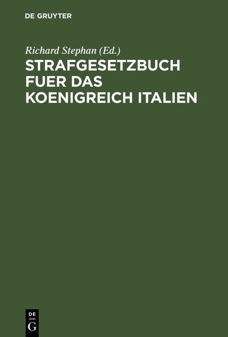 Strafgesetzbuch fuer das Koenigreich Italien: (Codice penale per il Regno d'Italia); Nebst dem Einführungsgesetz vom 22. November 1888 und der Einführungsverordnung vom 30. Juni 1889