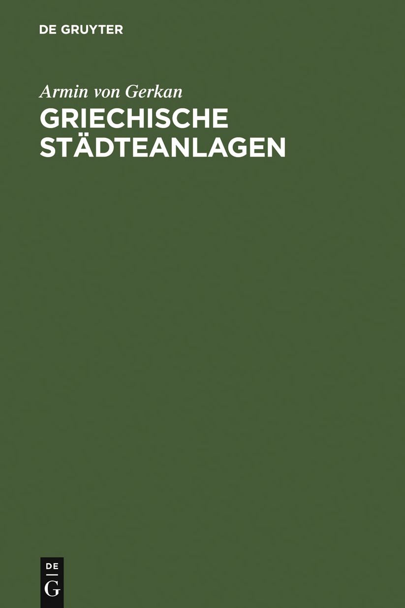 Griechische Stadteanlagen: Untersuchungen zur Entwicklung des Stadtebaues im Altertum