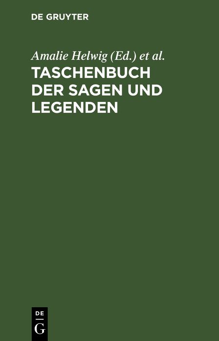 Taschenbuch der Sagen und Legenden: Herausgegeben von Amalie von Helwig und Fr. Baron de la Motte-Fouqué