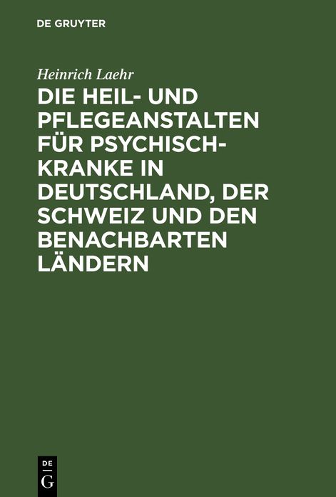 Die Heil- und Pflegeanstalten für Psychisch-Kranke in Deutschland, der Schweiz und den benachbarten Ländern