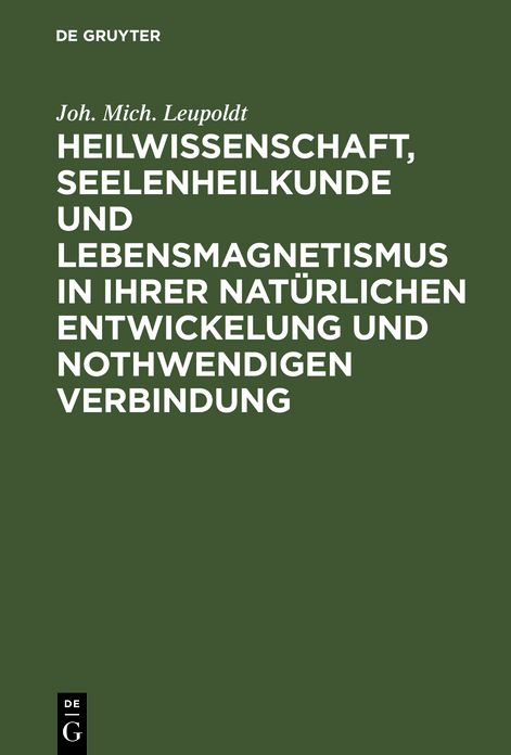 Heilwissenschaft, Seelenheilkunde und Lebensmagnetismus in ihrer naturlichen Entwickelung und nothwendigen Verbindung: Allgemeine historisch-kritische Andeutungen ...