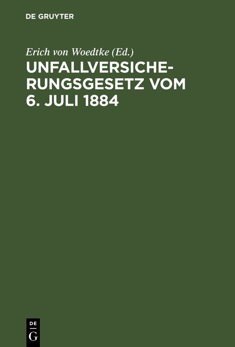 Unfallversicherungsgesetz: Vom 6. Juli 1884; mit dem Ausdehnungsgesetz vom 28. Mai 1885 und unter theilweiser Berücksichtigung des Bau-Unfallversicherungsgesetzes vom 11. Juli 1887