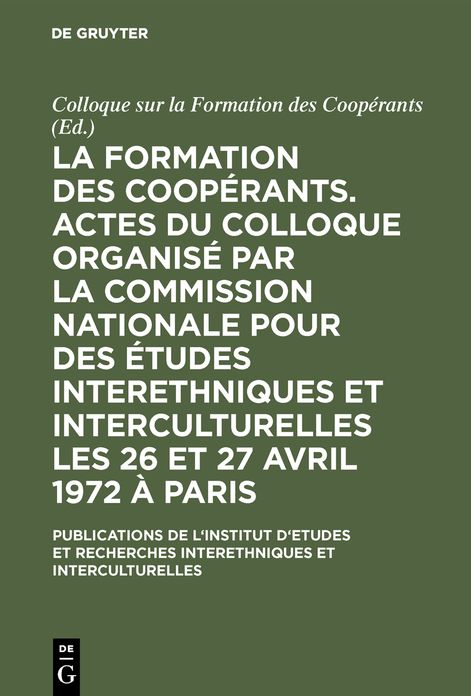 La formation des coopérants. Actes du Colloque (sur la Formation des Coopérants) organisé par la Commission Nationale pour des Études Interethniques et Interculturelles les 26 et 27 avril 1972 à Paris